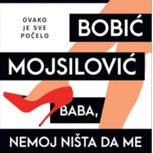Baba, Nemoj Nista Da Me Pitas – Mirjana Bobic Mojsilovic
