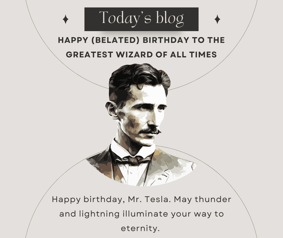 Happy Birthday, Nikola Tesla!